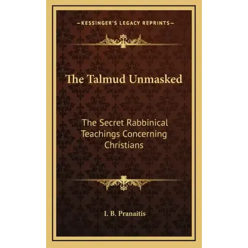 The Talmud Unmasked: The Secret Rabbinical Teachings Concerning Christians