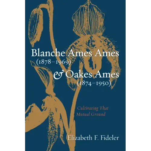 Blanche Ames Ames (1878-1969) and Oakes Ames (1874-1950): Cultivating That Mutual Ground