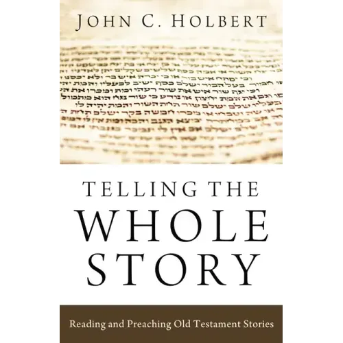 Telling the Whole Story: Reading and Preaching Old Testament Stories