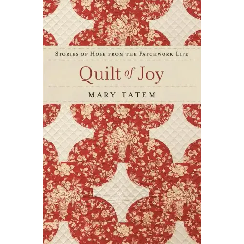 Quilt of Joy: Stories of Hope from the Patchwork Life