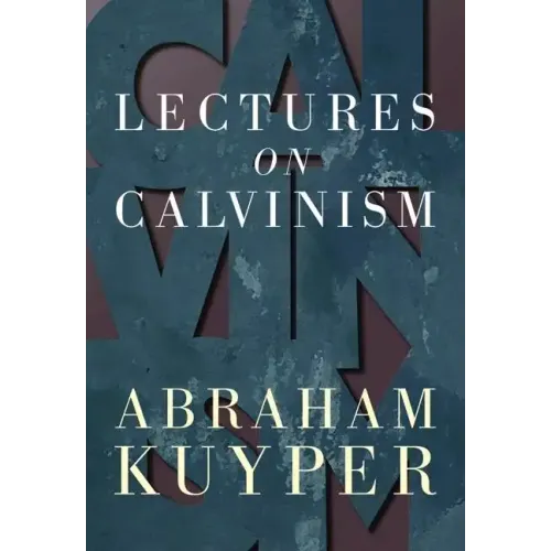 Lectures on Calvinism