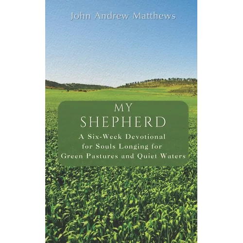 My Shepherd: A Six-Week Devotional for Souls Longing for Green Pastures and Quiet Waters