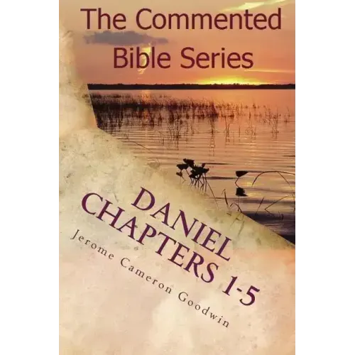 Daniel Chapters 1-5: Insight On Daniel's Prophecies