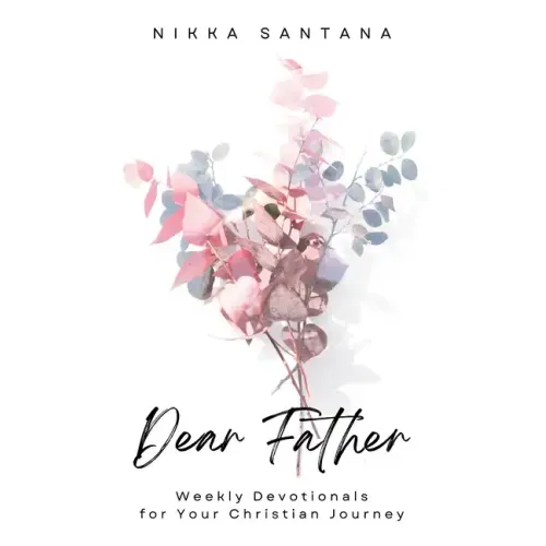 Dear Father: Weekly Devotionals for Your Christian Journey