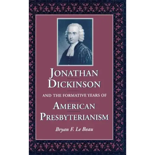Jonathan Dickinson and the Formative Years of American Presbyterianism