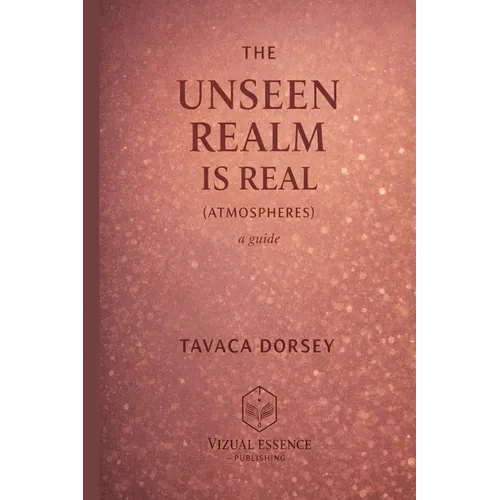 THE UNSEEN REALM IS REAL (ATMOSPHERES) a guide