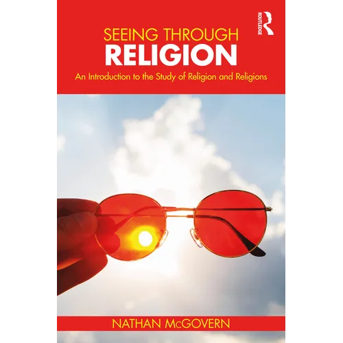 Seeing Through Religion: An Introduction to the Study of Religion and Religions