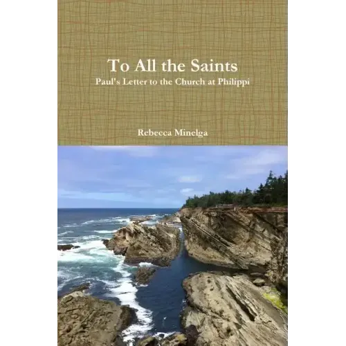 To All the Saints: Paul's Letter to the Church at Philippi