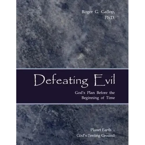 Defeating Evil - God's Plan Before the Beginning of Time: Planet Earth - God's Testing Ground