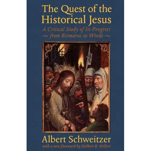The Quest of the Historical Jesus: A Critical Study of Its Progress from Reimarus to Wrede