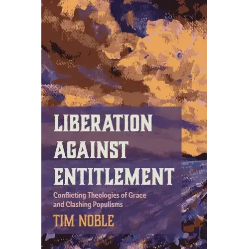 Liberation Against Entitlement: Conflicting Theologies of Grace and Clashing Populisms
