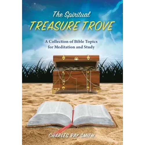 The Spiritual Treasure Trove: A Collection of Bible Topics for Meditation and Study