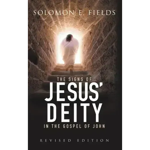 The Signs of Jesus' Deity in the Gospel of John: Revised Edition