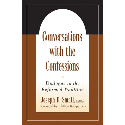 Conversations with the Confessions: Dialogue in the Reformed Tradition