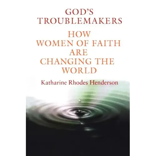 God's Troublemakers: How Women of Faith Are Changing the World