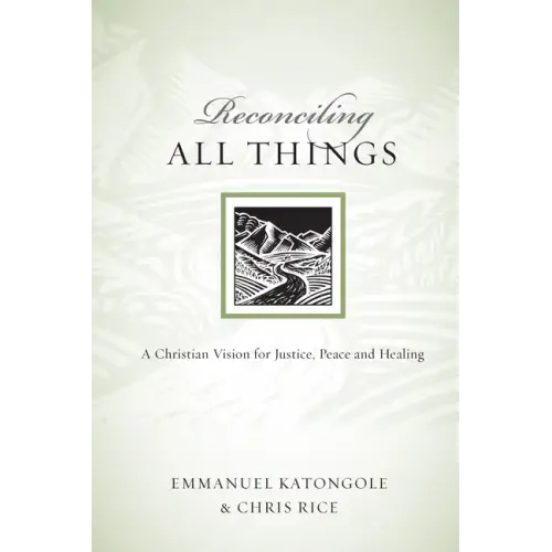 Reconciling All Things: A Christian Vision for Justice, Peace and Healing