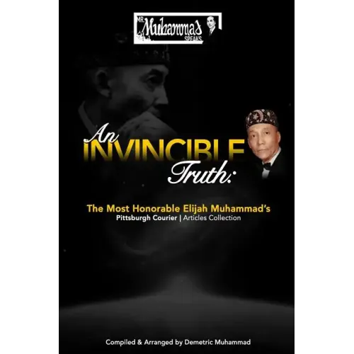 An Invincible Truth: The Most Honorable Elijah Muhammad's Pittsburgh Courier Article Collection