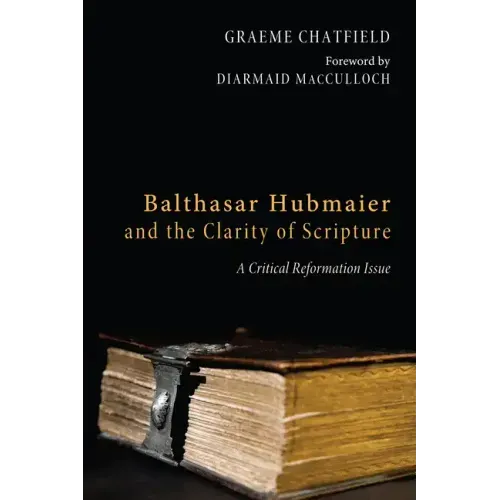 Balthasar Hubmaier and the Clarity of Scripture