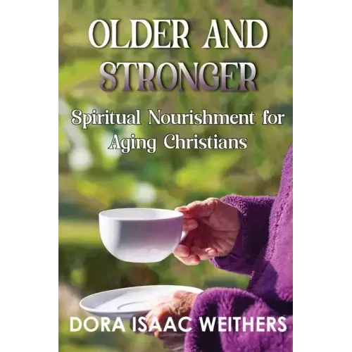 Older and Stronger: Spiritual Nourishment for Aging Christians