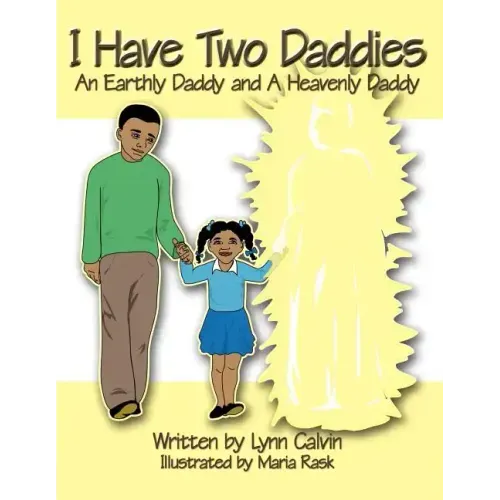 I Have Two Daddies: An Earthly Daddy and a Heavenly Daddy