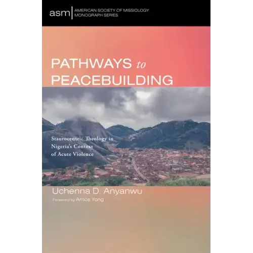 Pathways to Peacebuilding: Staurocentric Theology in Nigeria's Context of Acute Violence