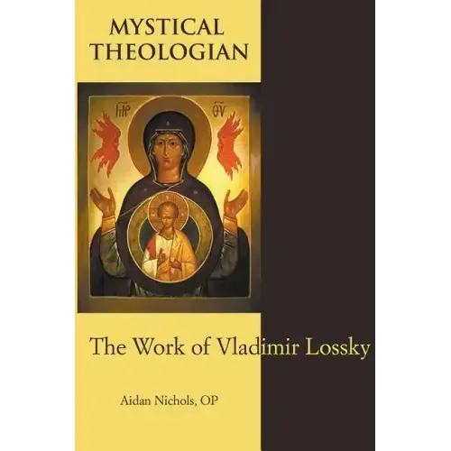 Mystical Theologian: The Work of Vladimir Lossky