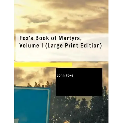 Fox's Book of Martyrs, Volume I