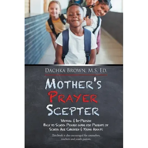 Mother's Prayer Scepter: Virtual & In-Person Back to School Prayer Guide for Parents of School Age Children & Young Adults