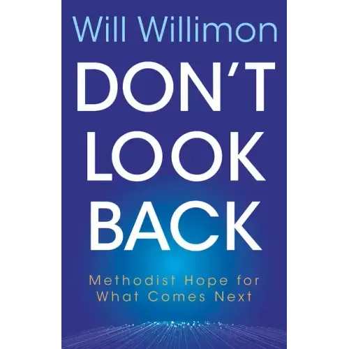 Don't Look Back: Methodist Hope for What Comes Next