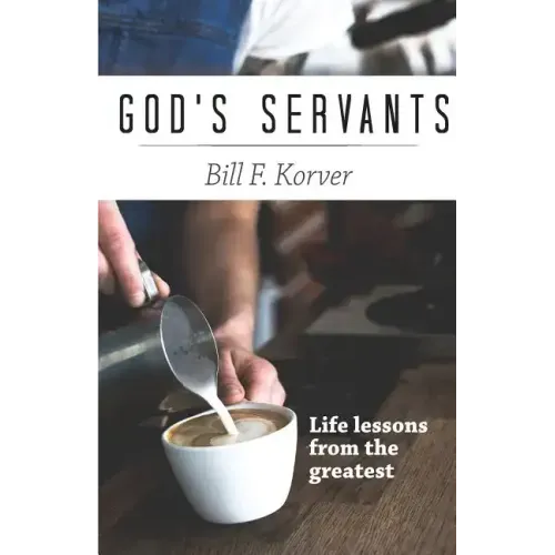 God's Servants: Life lessons from the greatest