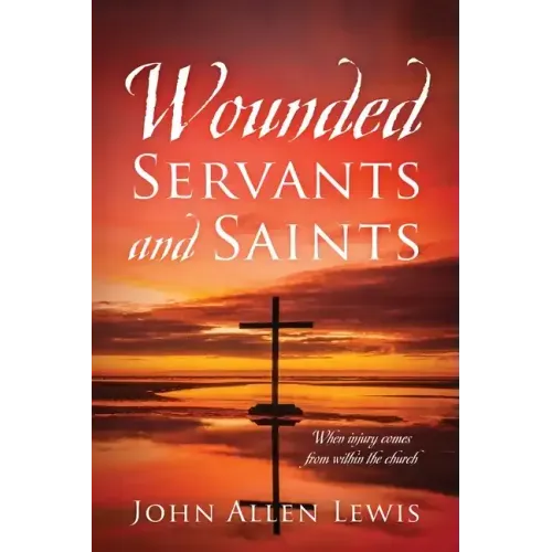 Wounded Servants and Saints: When injury comes from within the church