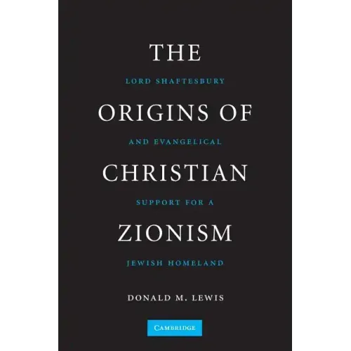 The Origins of Christian Zionism: Lord Shaftesbury and Evangelical Support for a Jewish Homeland
