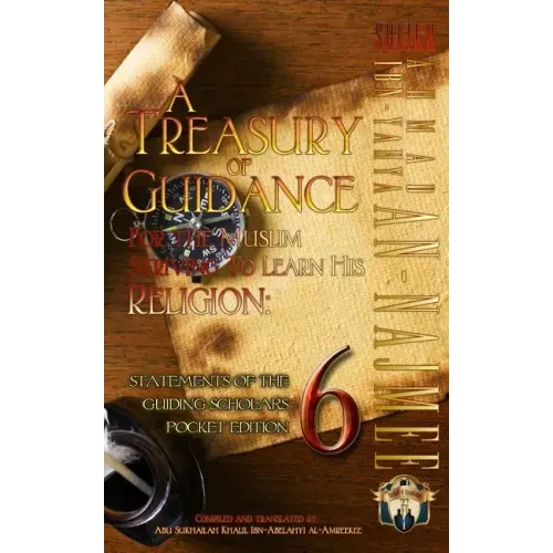 A Treasury of Guidance For the Muslim Striving to Learn his Religion: Sheikh Ahmad Ibn-Yahya an-Najmee: Statements of the Guiding Scholars Pocket Edit
