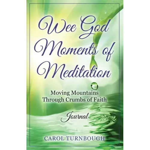 Wee God Moments of Meditation Moving Mountains through Crumbs of Faith Journal