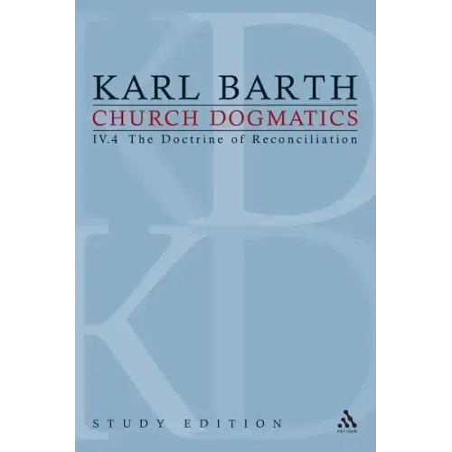Church Dogmatics Study Edition 30: The Doctrine of Reconciliation IV.4