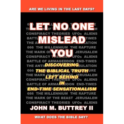 Let No One Mislead You: Discovering the Biblical Truth Left Behind in End-Time Sensationalism