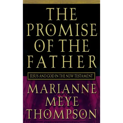 The Promise of the Father: Jesus and God in the New Testament