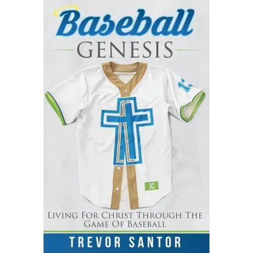 Baseball Genesis: Living For Christ Through The Game Of Baseball