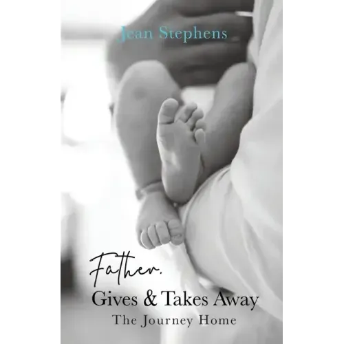 Father Gives & Takes Away: The Journey Home