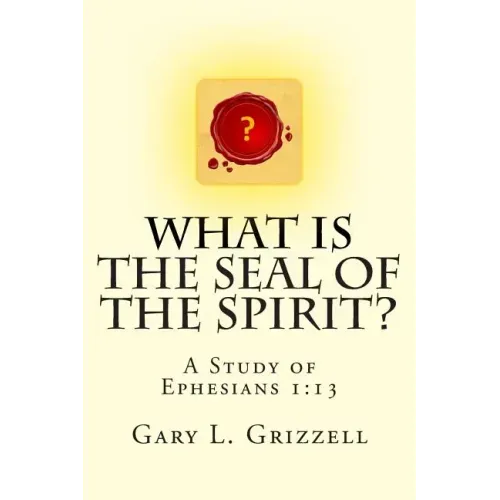 What Is The Seal Of The Spirit?: A Study of Ephesians 1:13