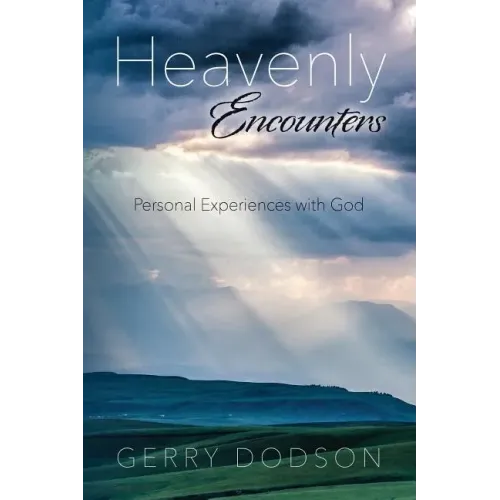 Heavenly Encounters: Personal Experiences with God