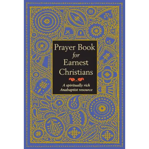 Prayer Book for Earnest Christians: A Spiritually Rich Anabaptist Resource