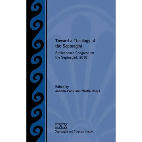 Toward a Theology of the Septuagint: Stellenbosch Congress on the Septuagint, 2018