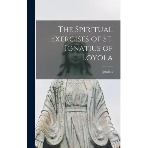 The Spiritual Exercises of St. Ignatius of Loyola