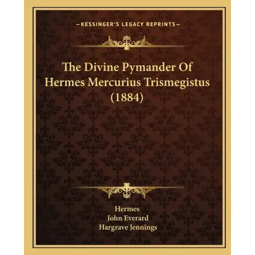 The Divine Pymander Of Hermes Mercurius Trismegistus (1884)