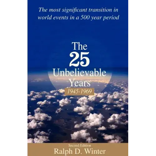 The Twenty-Five Unbelievable Years, 1945-1969: The Most Significant Transition in World Events in a 500 Year Period