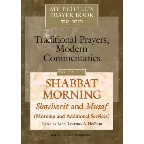 My People's Prayer Book Vol 10: Shabbat Morning: Shacharit and Musaf (Morning and Additional Services)