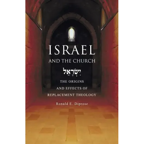 Israel and the Church: The Origins and Effects of Replacement Theology