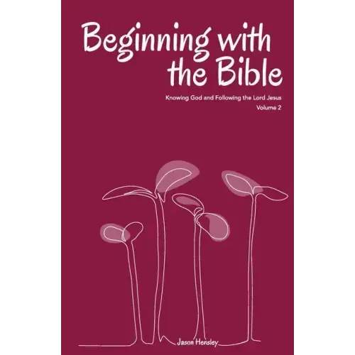 Beginning with the Bible, Volume 2: Knowing God and Following the Lord Jesus