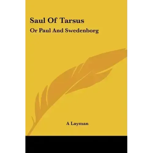 Saul Of Tarsus: Or Paul And Swedenborg